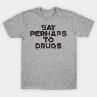 Say Perhaps To Drugs Funny T-Shirt